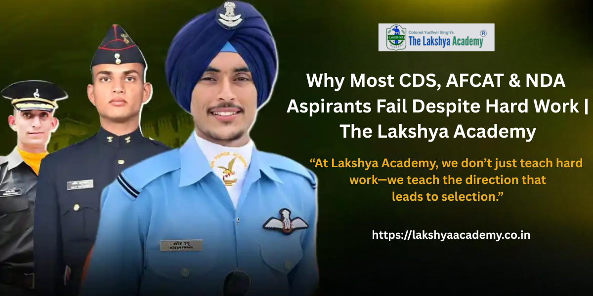 Why Most CDS, AFCAT & NDA Aspirants Fail Despite Hard Work | The Lakshya Academy