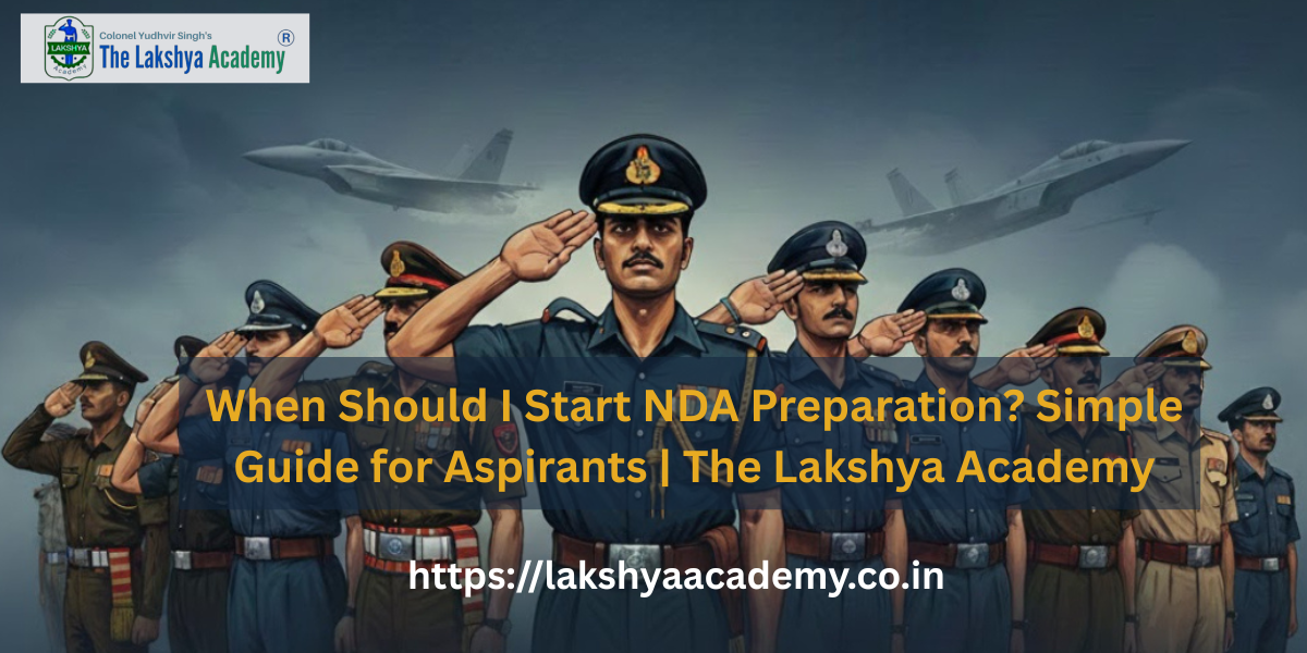 When Should I Start NDA Preparation? Simple Guide for Aspirants | The Lakshya Academy