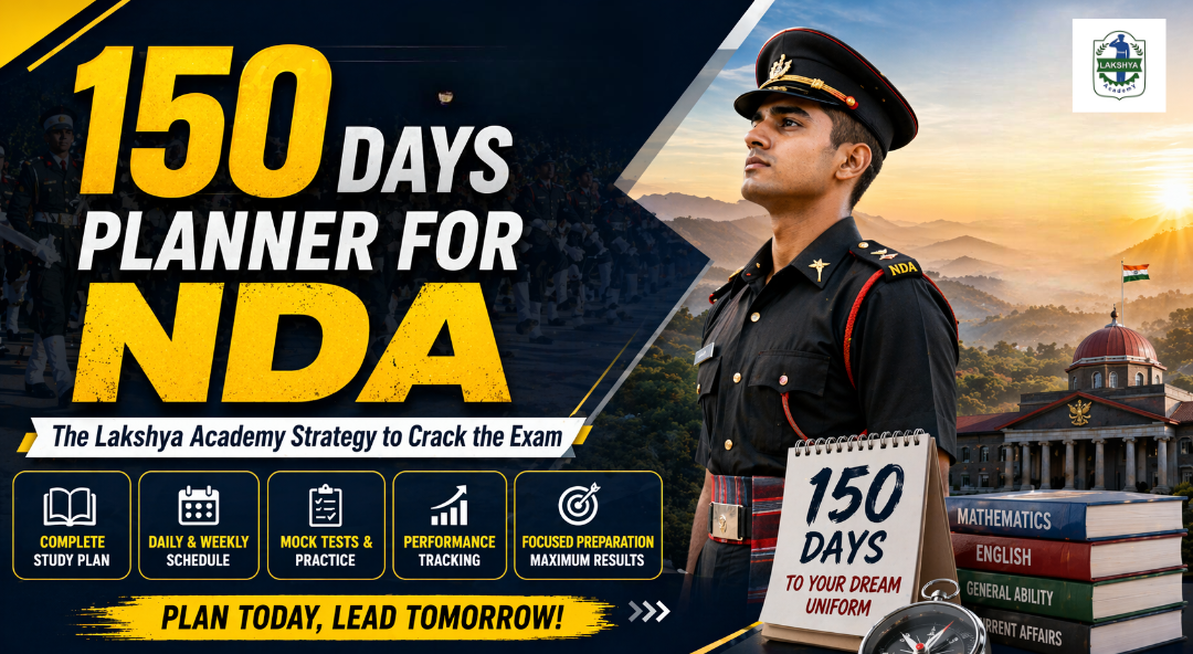 150 Days Planner for NDA – The Lakshya Academy Strategy to Crack the Exam